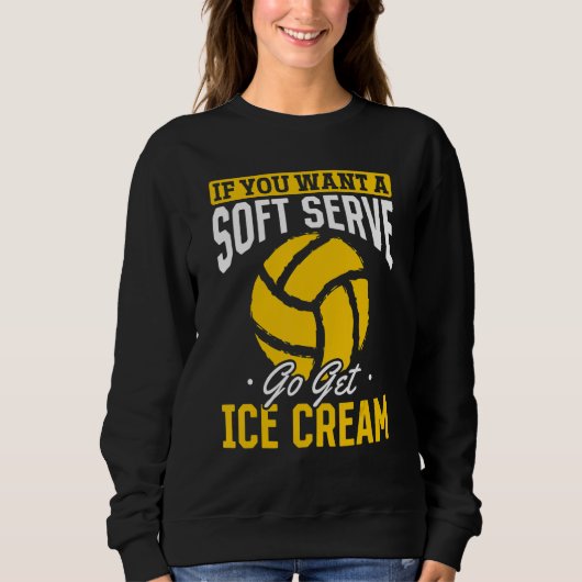 Volleyball Wenn du einen Softserven willst, hol d Sweatshirt (Vorderseite)