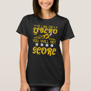 Volleyball, wenn ich der Libero Sie werden nicht 3 T-Shirt