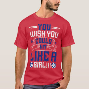 Volleyball, wie du willst, könnte wie ein Mädchen T-Shirt