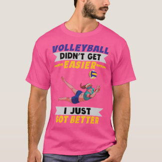 Volleyball wurde nicht einfacher, ich Got einfach T-Shirt