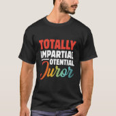 Völlig unvoreingenommener Geschworener T-Shirt (Vorderseite)