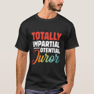 Völlig unvoreingenommener Geschworener T-Shirt