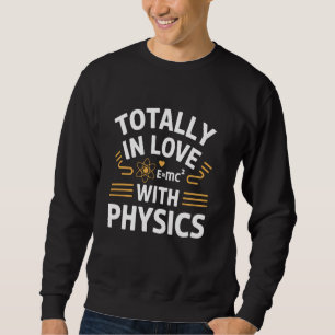 Völlig verliebt in Physik Physiker Wissenschaftler Sweatshirt