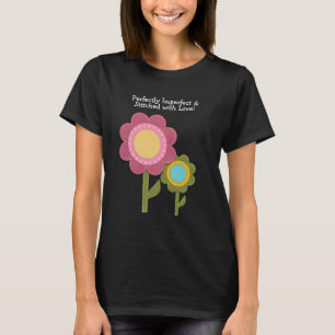 Vollkommen unvollkommen und mit Liebe genäht Blume T-Shirt