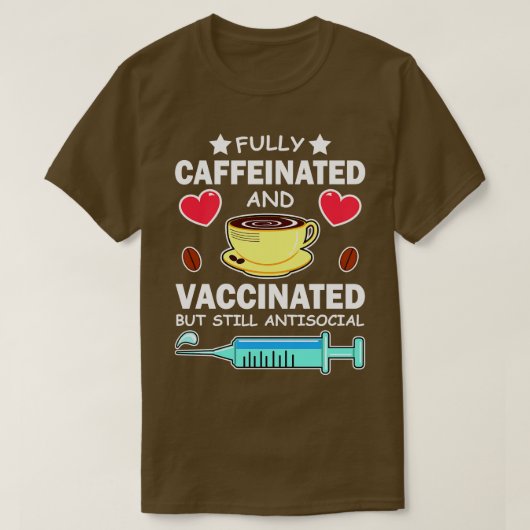 Vollständig koffeiniert und geimpft, jedoch noch a T-Shirt (Design vorne)
