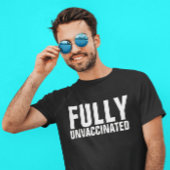 VOLLSTÄNDIGE UNVACCINIERTE T - SHIRT