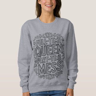 Vollzeit-Königin Teilzeit-Chaos Lustig Sweatshirt