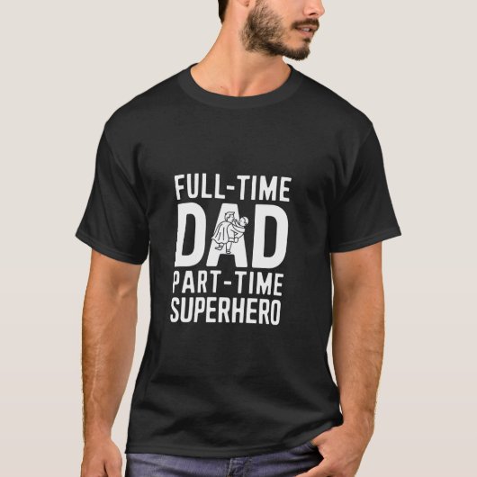 Vollzeit-Vater Teilzeit-Superheld T-Shirt (Vorderseite)