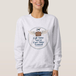 Vollzeitkrankenschwester Teilzeit-Nomade - Reise-K Sweatshirt