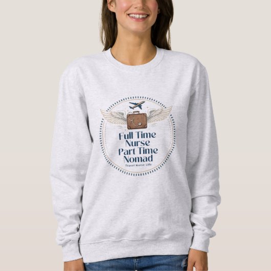 Vollzeitkrankenschwester Teilzeit-Nomade - Reise-K Sweatshirt (Vorderseite)