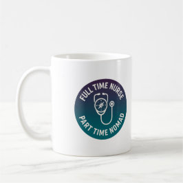 Vollzeitkrankenschwester Teilzeit-Nomade Travel Nu Kaffeetasse