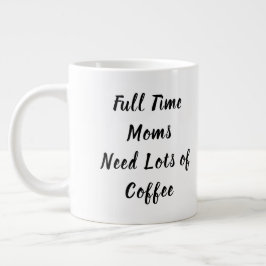 Vollzeitliche Mamas brauchen viel Muttertag Jumbo-Tasse