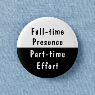 Vollzeitpräsenz Lustige Arbeits-Humor Pinback-Butt Button