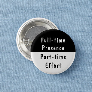 Vollzeitpräsenz Lustige Arbeitswitze Pinback-Butto Button
