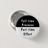 Vollzeitpräsenz Lustige Arbeitswitze Pinback-Butto Button (Vorne & Hinten)