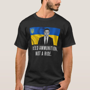 Volodymyr Zelensky I brauche Munition, keine Fahrt T-Shirt