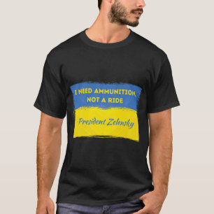 Volodymyr Zelensky I brauche Munition nicht eine F T-Shirt