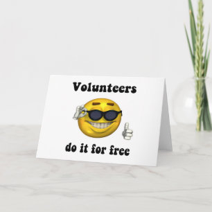 Volunteers do it for free karte