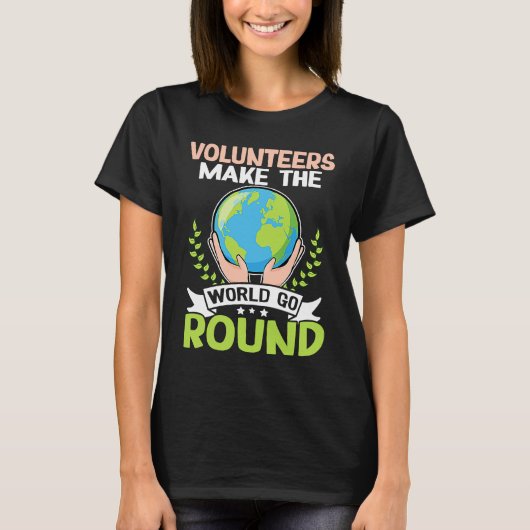 Volunteers Make The World Go Round T-Shirt (Vorderseite)