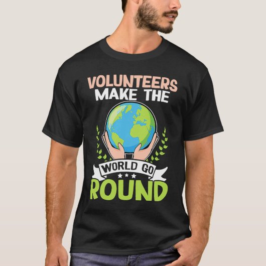 Volunteers Make The World Go Round T-Shirt (Vorderseite)