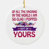 Von all den Vaginas in der Welt bin ich aus deinen Keramik Ornament (Hinten)
