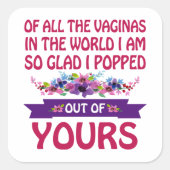 Von all den Vaginas in der Welt bin ich aus deinen Quadratischer Aufkleber (Vorderseite)