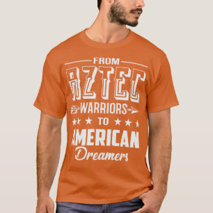Von Azteken Kriegern zu Amerikanischen Träumen T-Shirt