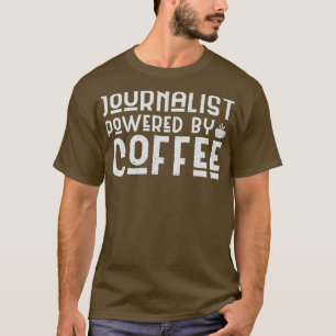 Von Coffein-Journalisten mit Kaffee gespeist T-Shirt