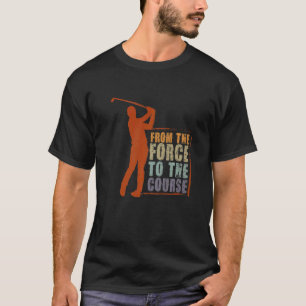 Von der Kraft bis zum Kurs für den Golfplatz T-Shirt