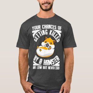 Von einem Hamster getötet, sind niedrig, aber nie T-Shirt
