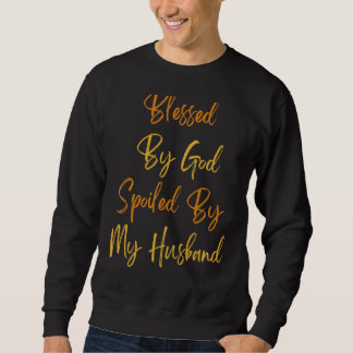 Von Gott gesegnet, verwöhnt von meiner Ehefrau ver Sweatshirt