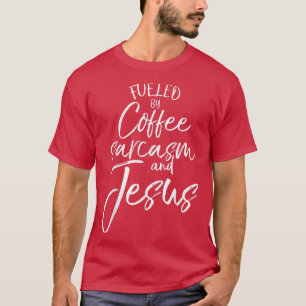 Von Kaffee gespeist Sarcasm und JesusBold Christli T-Shirt