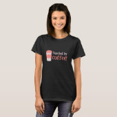 Von Kaffee gespeist T-Shirt (Vorne ganz)