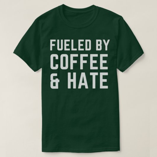 Von Kaffee gespeist und hassen 2 T-Shirt (Design vorne)
