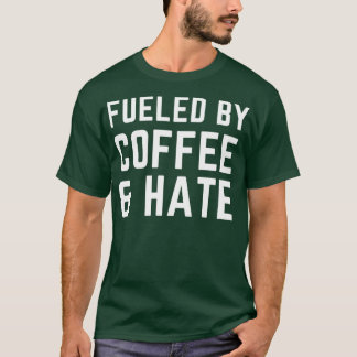 Von Kaffee gespeist und hassen 2 T-Shirt