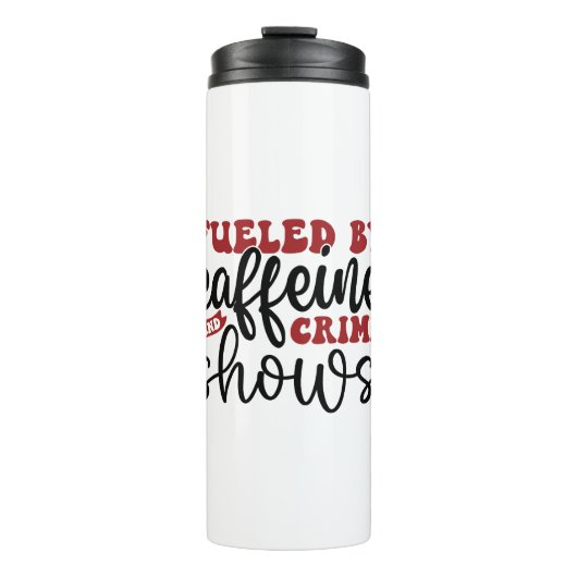 Von Koffein und Verbrechen befeuerte Shows Thermosbecher (Vorderseite)