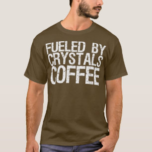 Von Kristallen und Kaffee gespeist120 T-Shirt