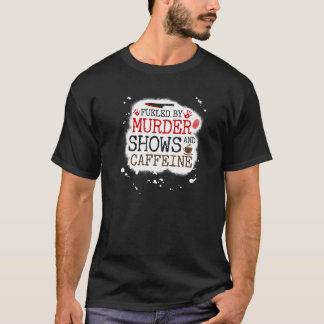 Von Mordshows und Koffein angeregt, wahre Kriminal T-Shirt