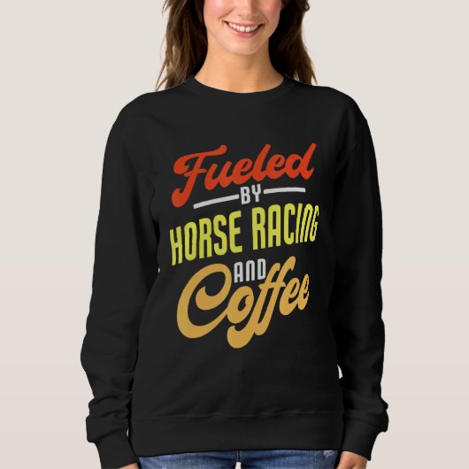 Von Pferderennen und Kaffee gespeist Sweatshirt (Vorderseite)