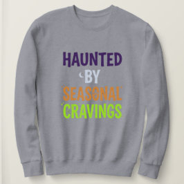 Von saisonalen Gelüsten heimgesucht Sweatshirt