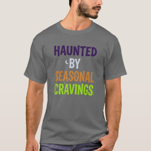 Von saisonalen Gelüsten heimgesucht T-Shirt