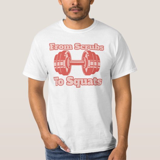 Von Scrubs bis Squats, Fitnessstudio, Fitnessstudi T-Shirt (Vorderseite)