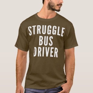 von Struggle Bus Driver Classic TShirt