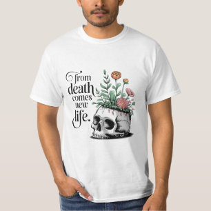 Von Tod kommt neues Leben T-Shirt
