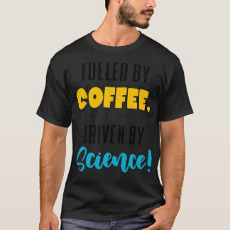 Von Wissenschaftlern gespeist, von Kaffee angetrie T-Shirt