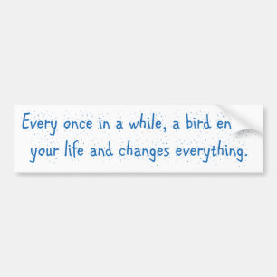 Von Zeit zu Zeit erreicht ein Vogel Ihr Leben… Autoaufkleber
