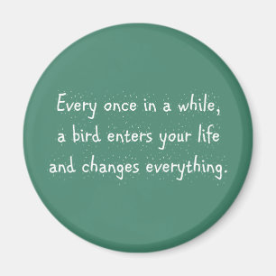 Von Zeit zu Zeit erreicht ein Vogel Ihr Leben… Magnet