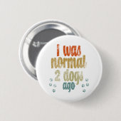 Vor 2 Hunden war ich normal | Beste Hundeliebhaber Button (Vorne & Hinten)