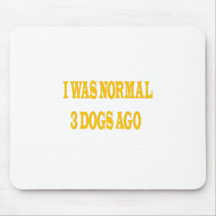 Vor 3 Hunden war ich ganz normal, vor Crazy Dog-ni Mousepad