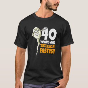Vor 40 Jahren war ich am schnellsten - 40. Geburts T-Shirt
